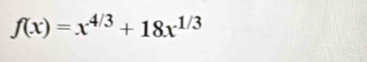 f(x)=x^(4/3)+18x^(1/3)