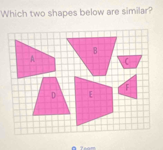 Which two shapes below are similar? 
ā Zoom