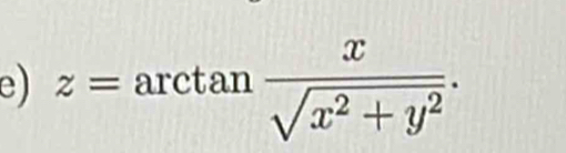 z= arctan  x/sqrt(x^2+y^2) .