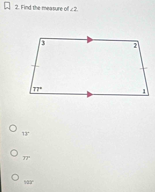 Find the measure of ∠ 2.
13°
77°
103°