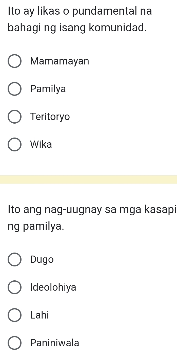 Ito ay likas o pundamental na
bahagi ng isang komunidad.
Mamamayan
Pamilya
Teritoryo
Wika
Ito ang nag-uugnay sa mga kasapi
ng pamilya.
Dugo
Ideolohiya
Lahi
Paniniwala