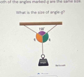 oth of the angles marked q are the same size.
What is the size of angle q?