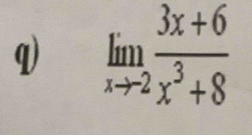 limlimits _xto -2 (3x+6)/x^3+8 