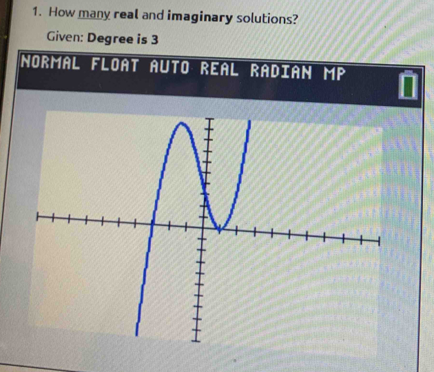 How many real and imaginary solutions? 
Given: Degree is 3
Normal Float Auto Real Radian mP