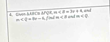 and 
4. Given △ ABC≌ △ PQR, m and m .
m find m<8</tex>