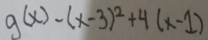 g(x)-(x-3)^2+4(x-1)