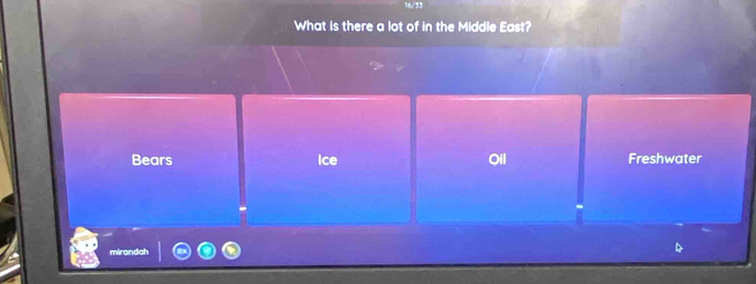 16/33
What is there a lot of in the Middle East?
Bears Ice Oil Freshwater