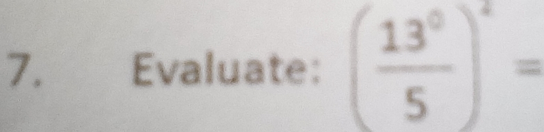 Evaluate: ( 13°/5 end(pmatrix)^2=