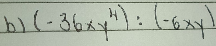 b1 (-36xy^4):(-6xy)