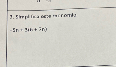 -2
3. Simplifica este monomio
-5n+3(6+7n)