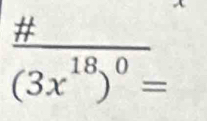 frac # (3x^(18))^0=