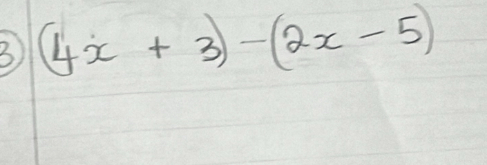 (4x+3)-(2x-5)