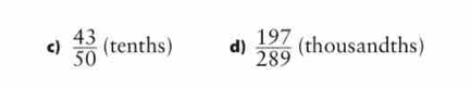  43/50  (tenths) d)  197/289  (thousandths)