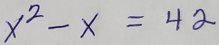 x^2-x=42