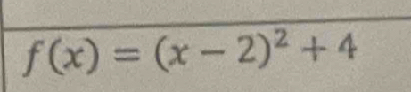 f(x)=(x-2)^2+4