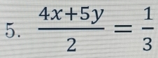  (4x+5y)/2 = 1/3 