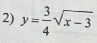 y= 3/4 sqrt(x-3)