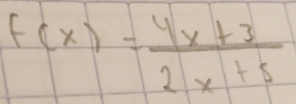 f(x)= (4x+3)/2x+5 