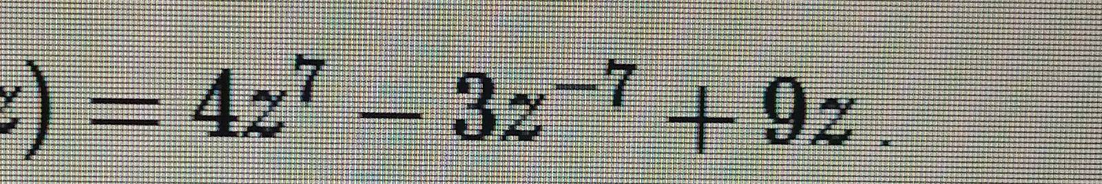 )=4z^7-3z^(-7)+9z.