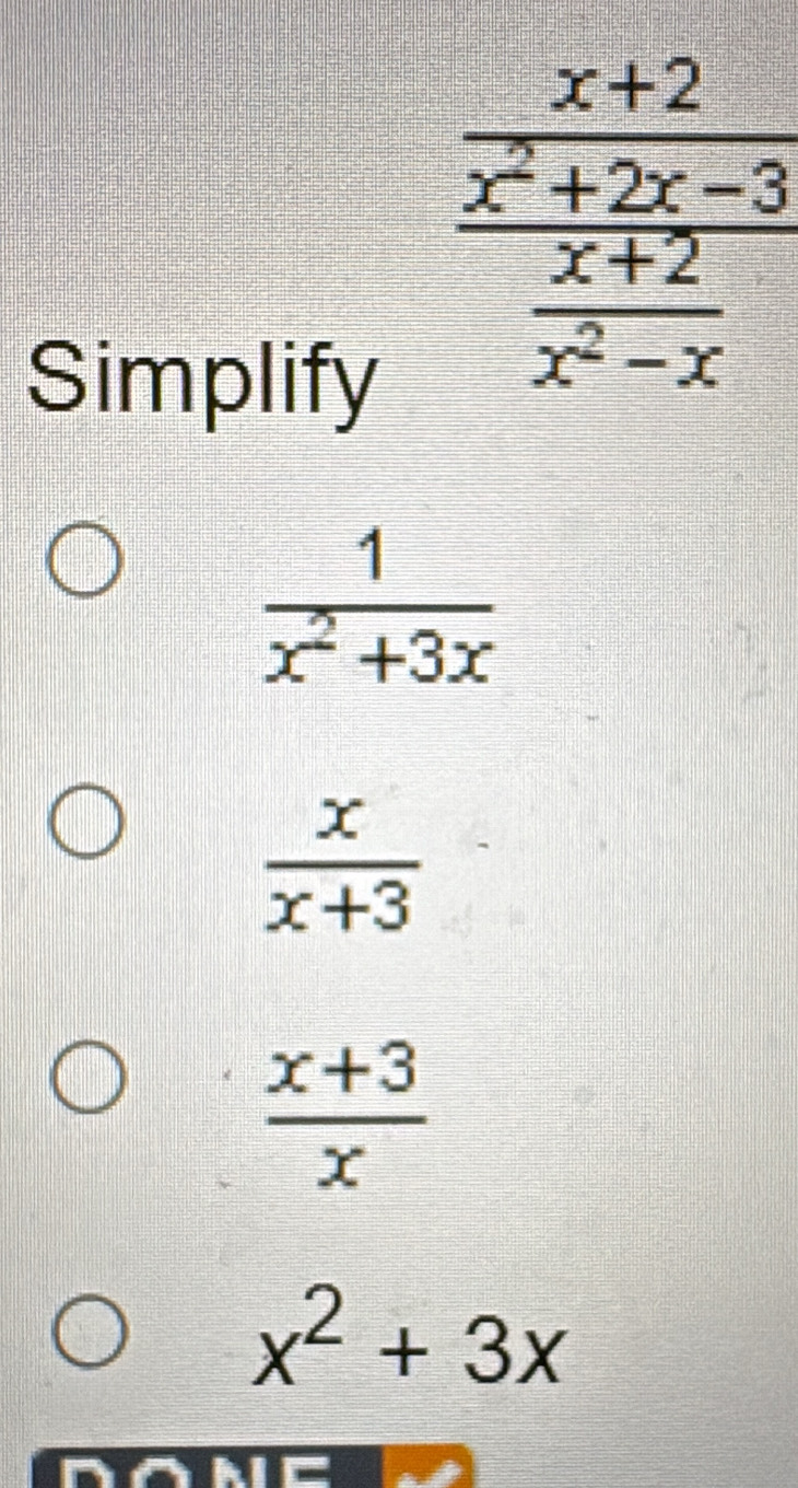 Simplify
 1/x^2+3x 
 x/x+3 
 (x+3)/x 
x^2+3x