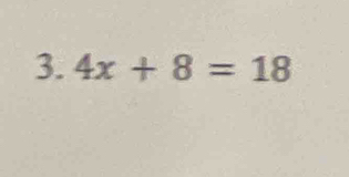 4x+8=18