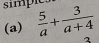 simph  5/a + 3/a+4 
(a)