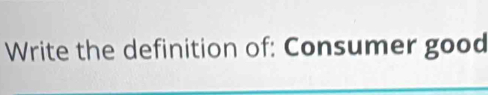 Write the definition of: Consumer good