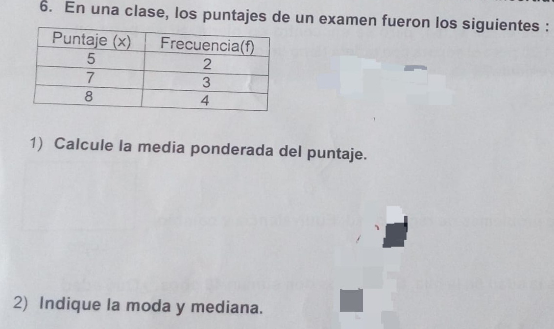 En una clase, los puntajes de un examen fueron los siguientes : 
1) Calcule la media ponderada del puntaje. 
2) Indique la moda y mediana.