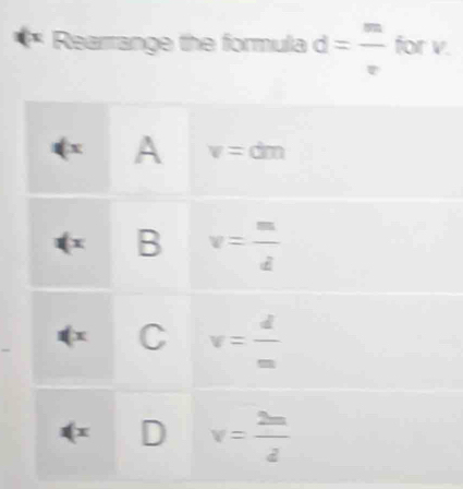 Rearrange the formula d= m/v  for v.