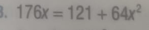 176x=121+64x^2