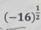 (-16)^ 1/2 