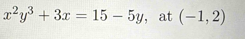 x^2y^3+3x=15-5y ， at (-1,2)