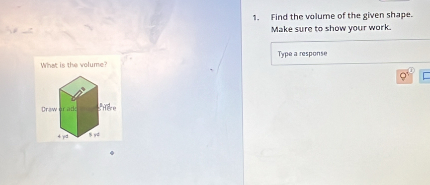 Find the volume of the given shape. 
Make sure to show your work. 
Type a response 
What is the volume?