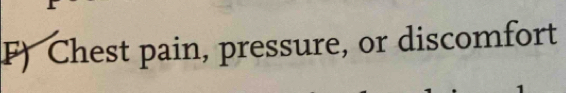 Chest pain, pressure, or discomfort