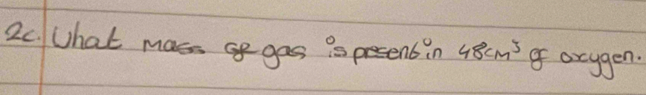 What mass ge gas is pesentin 48cm^3 of ocygen.