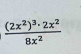 frac (2x^2)^3· 2x^28x^2