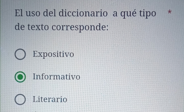 El uso del diccionario a qué tipo *
de texto corresponde:
Expositivo
Informativo
Literario