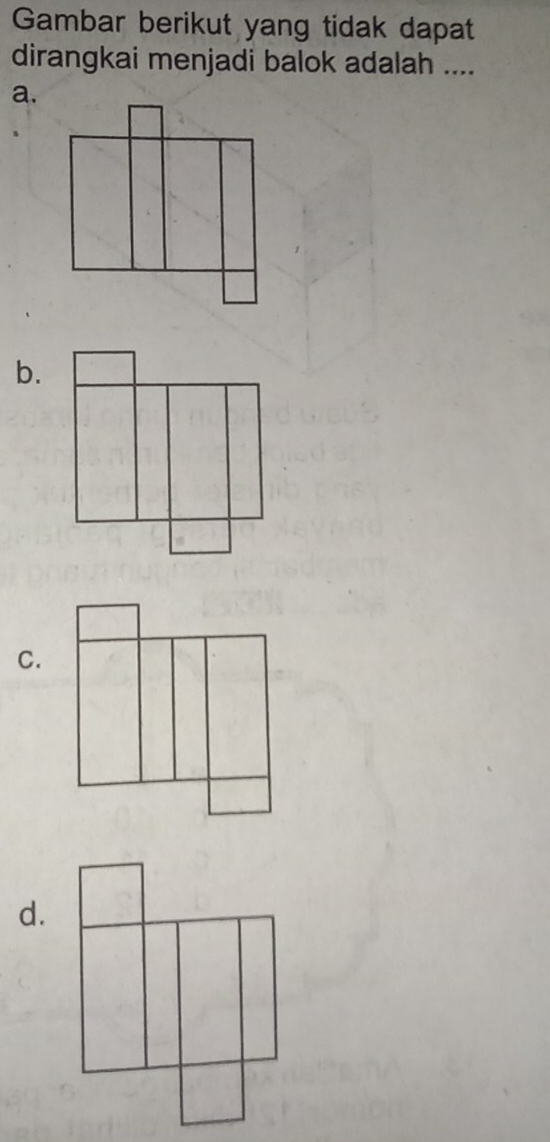 Gambar berikut yang tidak dapat 
dirangkai menjadi balok adalah .... 
a. 
b. 
C. 
d.