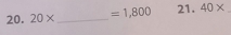 20* _  =1,800 21. 40*