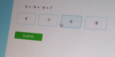 0+-4+^-4= ?
8 -7 0 -8
Submit