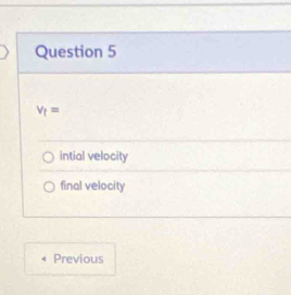 V_f=
intial velocity 
final velocity 
Previous