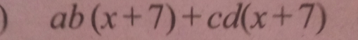 ab(x+7)+cd(x+7)