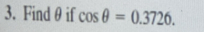 Find θ if cos θ =0.3726.