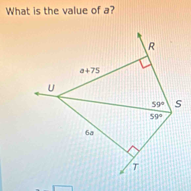 What is the value of a?
R
a+75
U
59° s
59°
6a
T
60