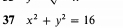 37 x^2+y^2=16