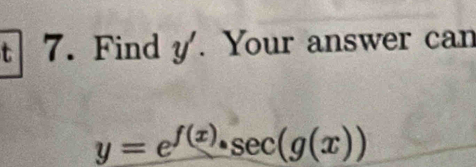 Find y. Your answer can
y=e^(f(x))· sec (g(x))