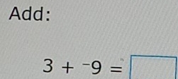 Add:
3+^-9=□