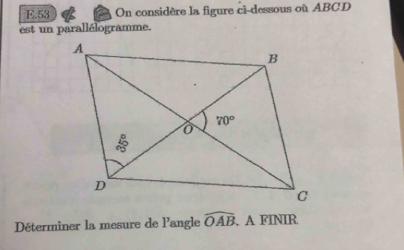 E.53 On considère la figure ci-dessous où ABCD
est un  parallélogramme.
Déterminer la mesure de l'angle widehat OAB. A FINIR