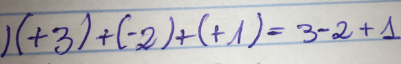 1 (+3)+(-2)+(+1)=3-2+1