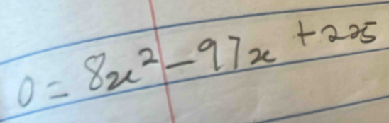 0=8x^2-97x+225